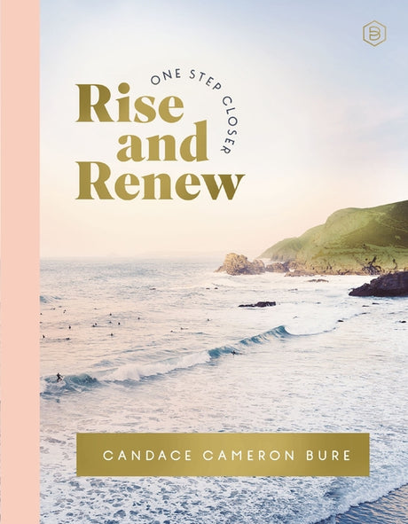 Rise and Renew: A 30-Day Devotional to Heal a Hurting Heart, Overcome Emotional Pain, and Grow in Your Faith - Interactive Devotions with Bible Verses -- Candace Cameron Bure, Hardcover