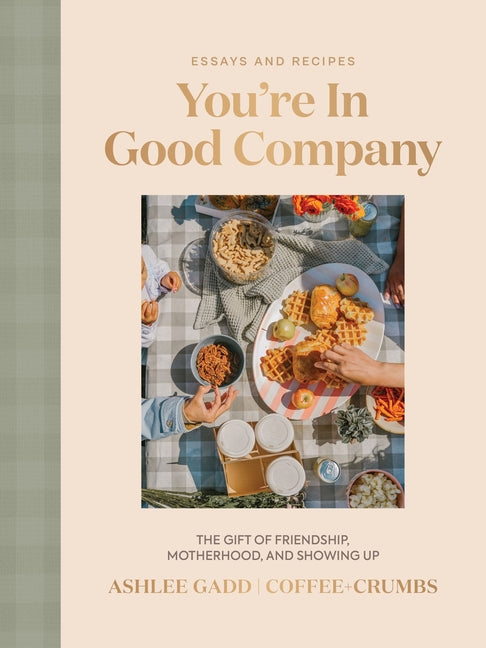 You're in Good Company: The Gift of Friendship, Motherhood, and Showing Up -- Ashlee Gadd, Hardcover