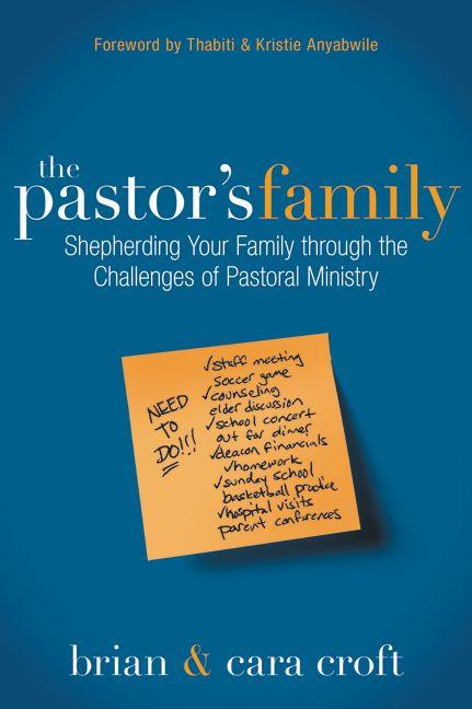 The Pastor's Family: Shepherding Your Family Through the Challenges of Pastoral Ministry -- Brian Croft, Paperback