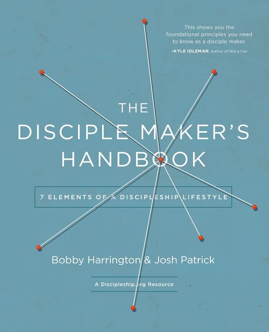 The Disciple Maker's Handbook: Seven Elements of a Discipleship Lifestyle -- Bobby Harrington, Paperback