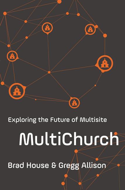 Multichurch: Exploring the Future of Multisite -- Brad House, Paperback