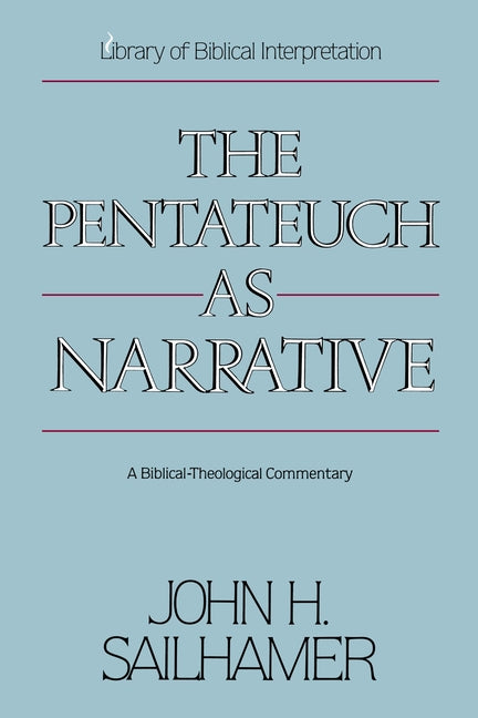 The Pentateuch as Narrative: A Biblical-Theological Commentary -- John H. Sailhamer, Paperback