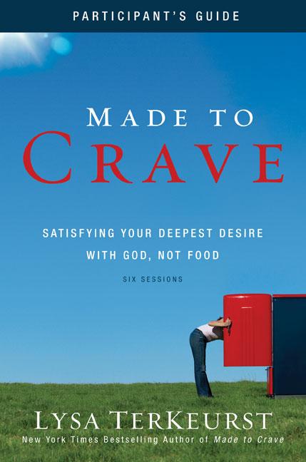 Made to Crave Bible Study Participant's Guide: Satisfying Your Deepest Desire with God, Not Food -- Lysa TerKeurst, Paperback