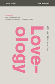 Loveology: God. Love. Marriage. Sex. and the Never-Ending Story of Male and Female. by Comer, John Mark