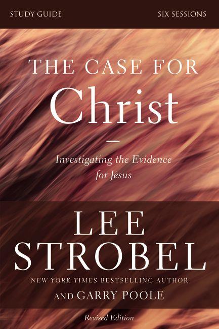 The Case for Christ Bible Study Guide Revised Edition: Investigating the Evidence for Jesus -- Lee Strobel, Paperback
