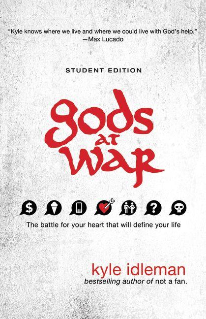 Gods at War Student Edition: The Battle for Your Heart That Will Define Your Life -- Kyle Idleman, Paperback