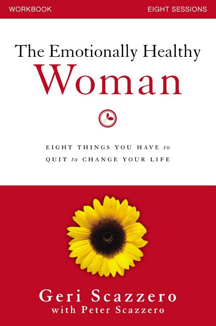 The Emotionally Healthy Woman Workbook: Eight Things You Have to Quit to Change Your Life -- Geri Scazzero, Paperback