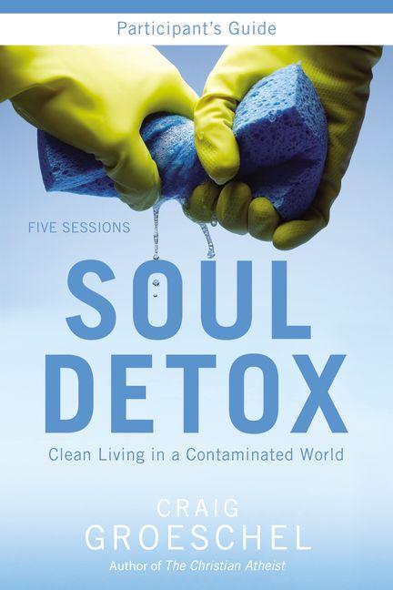 Soul Detox Bible Study Participant's Guide: Clean Living in a Contaminated World -- Craig Groeschel, Paperback
