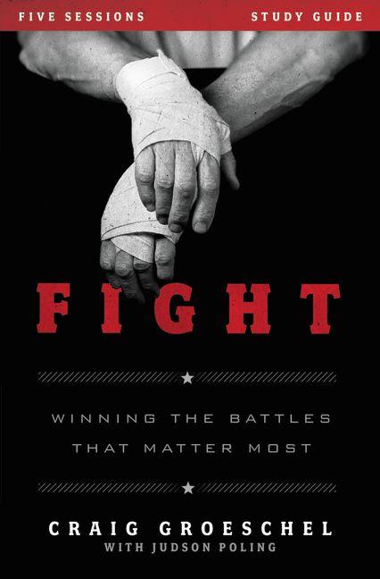Fight Bible Study Guide: Winning the Battles That Matter Most -- Craig Groeschel, Paperback