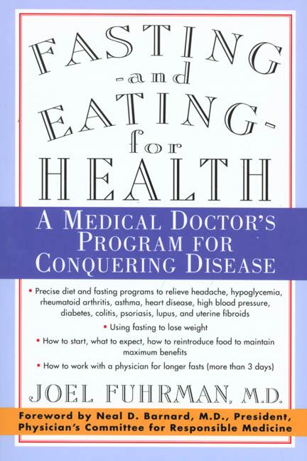 Fasting and Eating for Health: A Medical Doctor's Program for Conquering Disease by Fuhrman, Joel