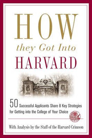 How They Got Into Harvard by Staff of the Harvard Crimson