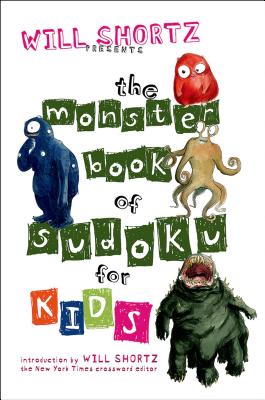 Will Shortz Presents the Monster Book of Sudoku for Kids: 150 Fun Puzzles -- Will Shortz, Paperback