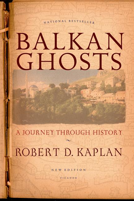 Balkan Ghosts: A Journey Through History by Kaplan, Robert D.