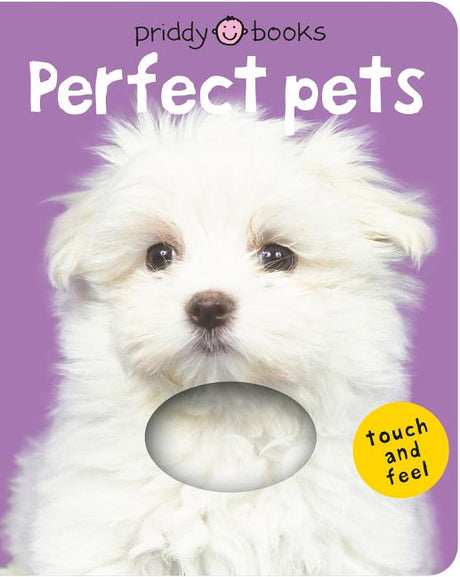 Perfect Pets (Bright Baby Touch and Feel): A First Sensory Tactile Book -- Roger Priddy, Board Book