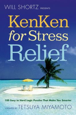 Will Shortz Presents KenKen for Stress Relief -- Will Shortz, Paperback