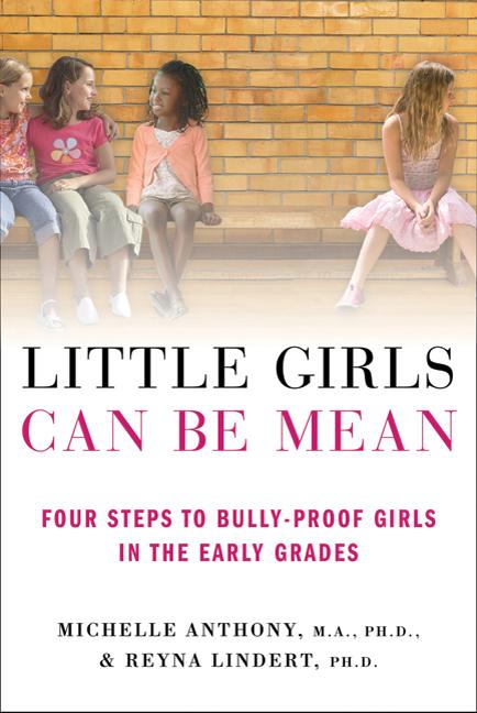 Little Girls Can Be Mean: Four Steps to Bully-Proof Girls in the Early Grades by Anthony, Michelle