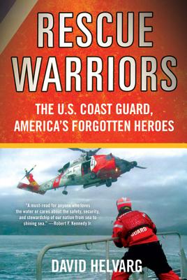 Rescue Warriors: The U.S. Coast Guard, America's Forgotten Heroes -- David Helvarg, Paperback