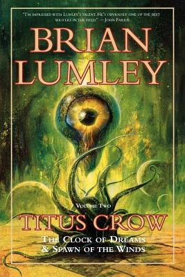 Titus Crow, Volume 2: The Clock of Dreams; Spawn of the Winds -- Brian Lumley, Paperback