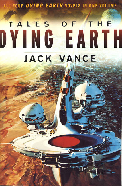 Tales of the Dying Earth: The Dying Earth, the Eyes of the Overworld, Cugel's Saga, Rhialto the Marvellous -- Jack Vance, Paperback