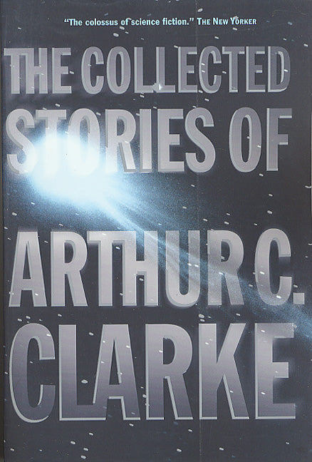 The Collected Stories of Arthur C. Clarke -- Arthur C. Clarke, Paperback