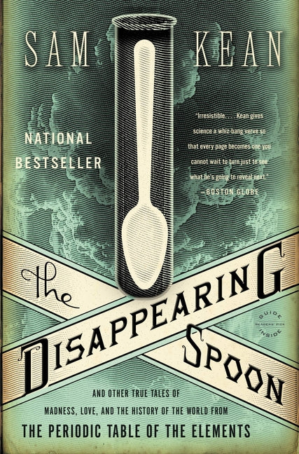 The Disappearing Spoon: And Other True Tales of Madness, Love, and the History of the World from the Periodic Table of the Elements by Kean, Sam