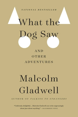 What the Dog Saw: And Other Adventures by Gladwell, Malcolm
