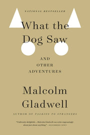 What the Dog Saw: And Other Adventures by Gladwell, Malcolm