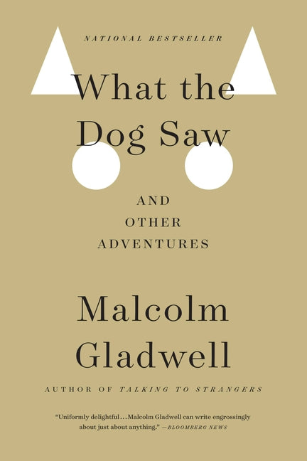 What the Dog Saw: And Other Adventures -- Malcolm Gladwell, Paperback