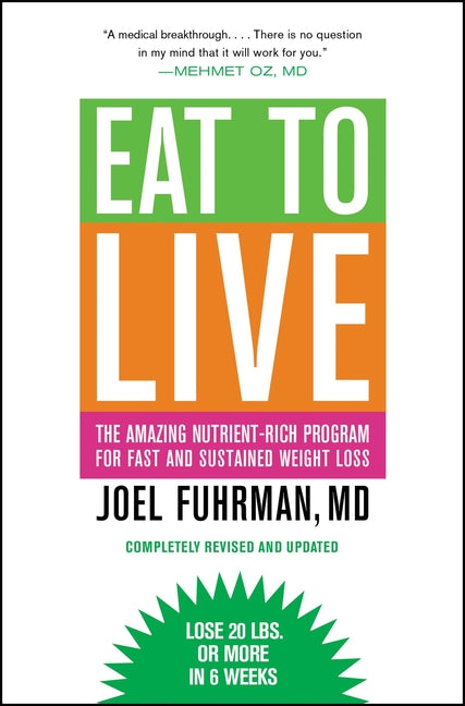Eat to Live: The Amazing Nutrient-Rich Program for Fast and Sustained Weight Loss, Revised Edition -- Joel Fuhrman, Paperback