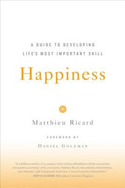 Happiness: A Guide to Developing Life's Most Important Skill by Ricard, Matthieu