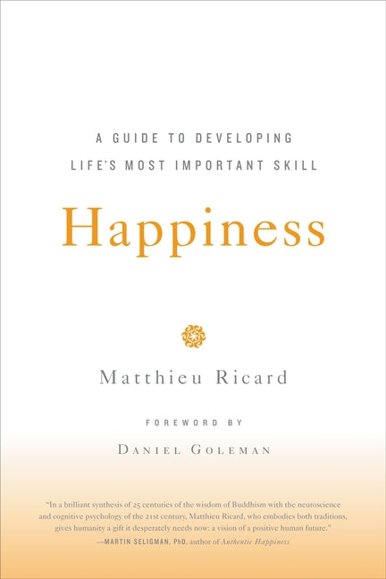 Happiness: A Guide to Developing Life's Most Important Skill by Ricard, Matthieu