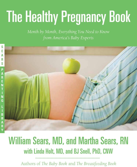The Healthy Pregnancy Book: Month by Month, Everything You Need to Know from America's Baby Experts by Sears, William