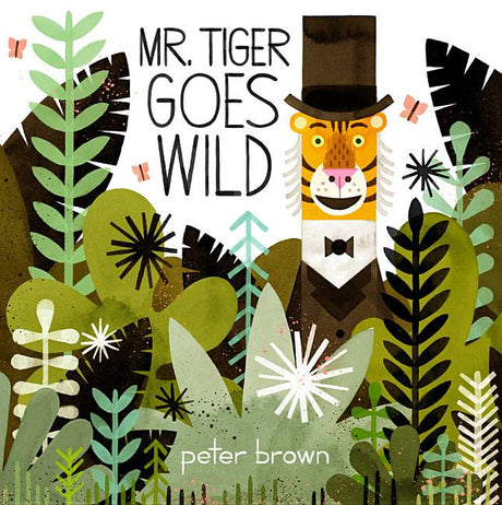 Mr. Tiger Goes Wild -- Peter Brown, Hardcover