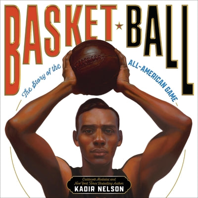 Basket Ball: The Story of the All-American Game by Nelson, Kadir