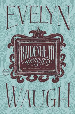 Brideshead Revisited: The Sacred and Profane Memories of Captain Charles Ryder -- Evelyn Waugh, Hardcover