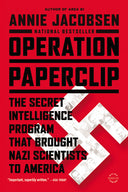 Operation Paperclip: The Secret Intelligence Program That Brought Nazi Scientists to America -- Annie Jacobsen, Paperback