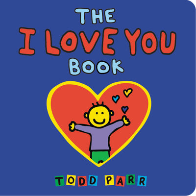 The I Love You Book -- Todd Parr, Board Book