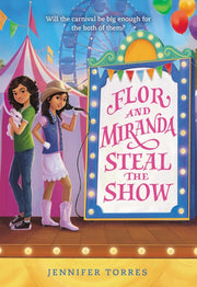 Flor and Miranda Steal the Show by Torres, Jennifer