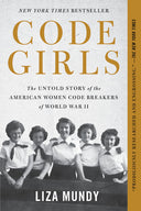 Code Girls: The Untold Story of the American Women Code Breakers of World War II -- Liza Mundy, Paperback