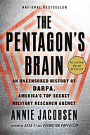 The Pentagon's Brain: An Uncensored History of Darpa, America's Top-Secret Military Research Agency -- Annie Jacobsen, Paperback