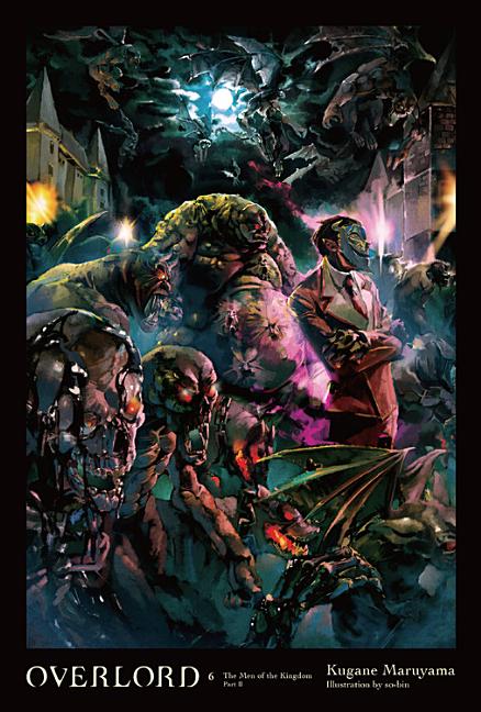 Overlord, Vol. 6 (Light Novel): The Men of the Kingdom Part II -- Kugane Maruyama, Hardcover
