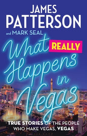 What Really Happens in Vegas: True Stories of the People Who Make Vegas, Vegas by Patterson, James