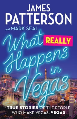 What Really Happens in Vegas: True Stories of the People Who Make Vegas, Vegas -- James Patterson, Hardcover