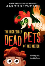 The Incredibly Dead Pets of Rex Dexter by Reynolds, Aaron