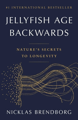 Jellyfish Age Backwards: Nature's Secrets to Longevity by Brendborg, Nicklas