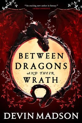Between Dragons and Their Wrath -- Devin Madson, Paperback