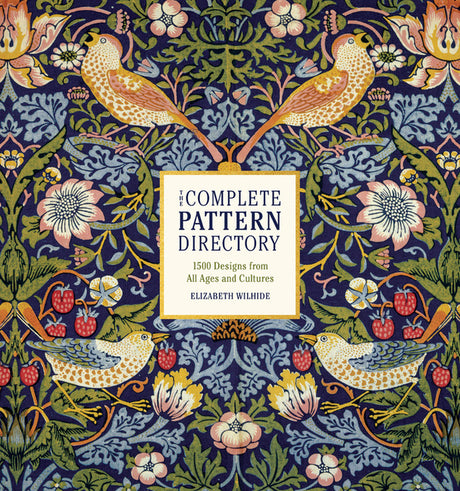 The Complete Pattern Directory: 1500 Designs from All Ages and Cultures -- Elizabeth Wilhide, Hardcover