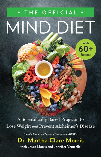 The Official Mind Diet: A Scientifically Based Program to Lose Weight and Prevent Alzheimer's Disease -- Martha Clare Morris, Hardcover