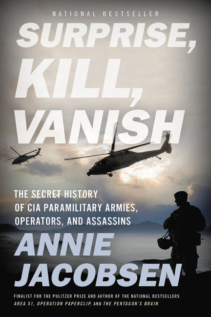 Surprise, Kill, Vanish: The Secret History of CIA Paramilitary Armies, Operators, and Assassins -- Annie Jacobsen, Paperback