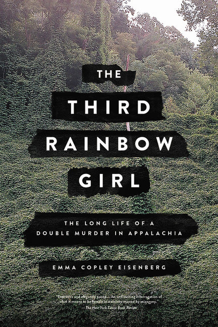 The Third Rainbow Girl: The Long Life of a Double Murder in Appalachia -- Emma Copley Eisenberg, Paperback